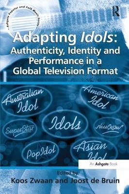 Adapting Idols: Authenticity, Identity and Performance in a Global Television Format - Joost de Bruin - cover