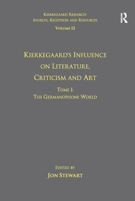 Volume 12, Tome I: Kierkegaard's Influence on Literature, Criticism and Art: The Germanophone World - Jon Stewart - cover