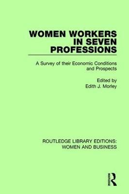 Women Workers in Seven Professions: A Survey of their Economic Conditions and Prospects - cover