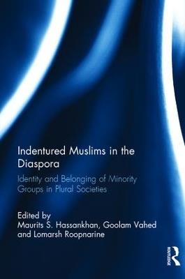 Indentured Muslims in the Diaspora: Identity and Belonging of Minority Groups in Plural Societies - cover