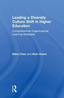 Leading a Diversity Culture Shift in Higher Education: Comprehensive Organizational Learning Strategies - Edna Chun,Alvin Evans - cover