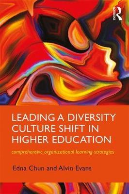 Leading a Diversity Culture Shift in Higher Education: Comprehensive Organizational Learning Strategies - Edna Chun,Alvin Evans - cover