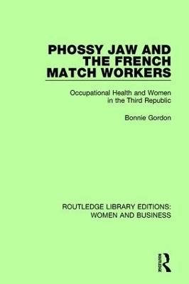 Phossy Jaw and the French Match Workers: Occupational Health and Women In the Third Republic - Bonnie Gordon - cover