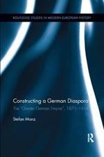 Constructing a German Diaspora: The 