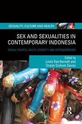 Sex and Sexualities in Contemporary Indonesia: Sexual Politics, Health, Diversity and Representations - cover