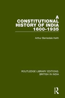A Constitutional History of India, 1600-1935 - Arthur Berriedale Keith - cover