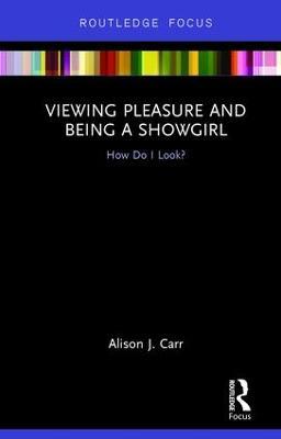 Viewing Pleasure and Being a Showgirl: How Do I Look? - Alison Carr - cover