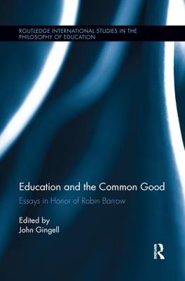 Education and the Common Good: Essays in Honor of Robin Barrow - cover