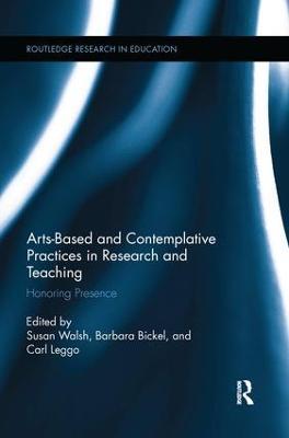 Arts-based and Contemplative Practices in Research and Teaching: Honoring Presence - cover