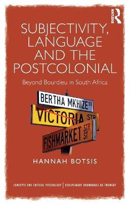 Subjectivity, Language and the Postcolonial: Beyond Bourdieu in South Africa - Hannah Botsis - cover