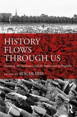 History Flows through Us: Germany, the Holocaust, and the Importance of Empathy - cover
