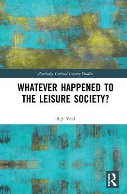 Whatever Happened to the Leisure Society? - A. J. Veal - cover