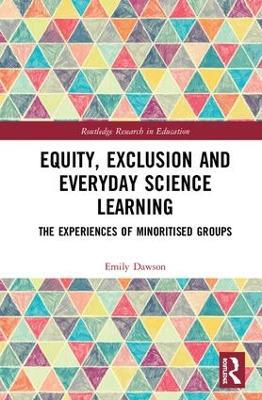 Equity, Exclusion and Everyday Science Learning: The Experiences of Minoritised Groups - Emily Dawson - cover