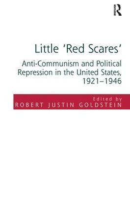 Little 'Red Scares': Anti-Communism and Political Repression in the United States, 1921-1946 - cover