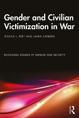Gender and Civilian Victimization in War - Jessica L. Peet,Laura Sjoberg - cover