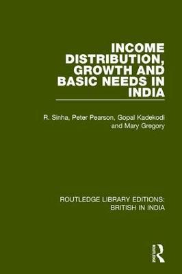 Income Distribution, Growth and Basic Needs in India - R. Sinha,Peter Pearson,Gopal Kadekodi - cover