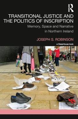 Transitional Justice and the Politics of Inscription: Memory, Space and Narrative in Northern Ireland - Joseph Robinson - cover