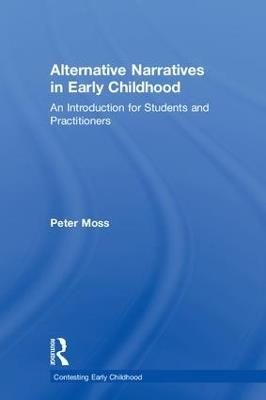 Alternative Narratives in Early Childhood: An Introduction for Students and Practitioners - Peter Moss - cover