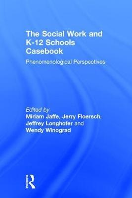 The Social Work and K-12 Schools Casebook: Phenomenological Perspectives - cover