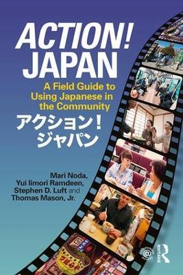 Action! Japan: A Field Guide to Using Japanese in the Community - Mari Noda,Yui Iimori Ramdeen,Stephen D. Luft - cover