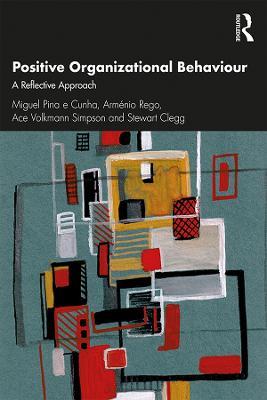 Positive Organizational Behaviour: A Reflective Approach - Miguel Pina e Cunha,Arménio Rego,Ace Simpson - cover