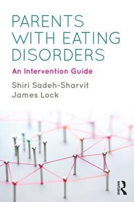 Parents with Eating Disorders: An Intervention Guide - Shiri Sadeh-Sharvit,James Lock - cover