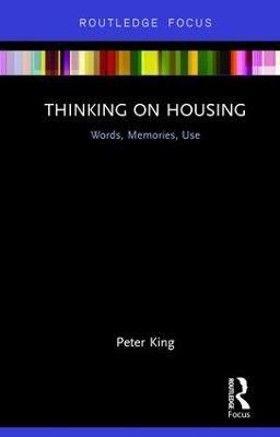 Thinking on Housing: Words, Memories, Use - Peter King - cover