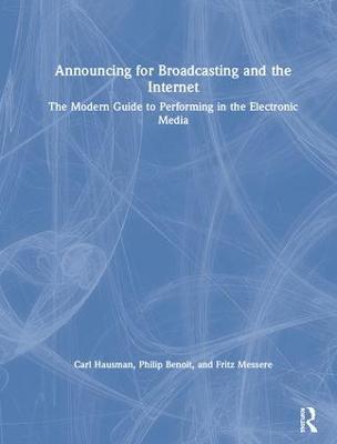 Announcing for Broadcasting and the Internet: The Modern Guide to Performing in the Electronic Media - Carl Hausman,Philip G. Benoit,Fritz Messere - cover