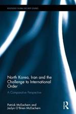 North Korea, Iran and the Challenge to International Order: A Comparative Perspective