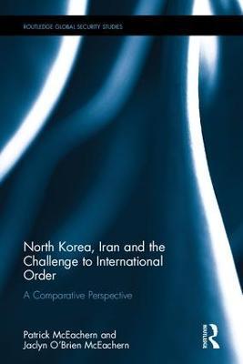 North Korea, Iran and the Challenge to International Order: A Comparative Perspective - Patrick McEachern,Jaclyn O’Brien McEachern - cover