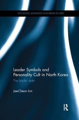 Leader Symbols and Personality Cult in North Korea: The Leader State - Jae-Cheon Lim - cover