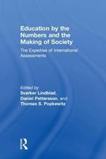 Education by the Numbers and the Making of Society: The Expertise of International Assessments