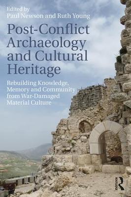 Post-Conflict Archaeology and Cultural Heritage: Rebuilding Knowledge, Memory and Community from War-Damaged Material Culture - cover