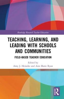 Teaching, Learning, and Leading with Schools and Communities: Field-Based Teacher Education - cover