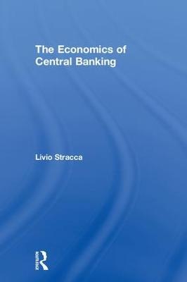 The Economics of Central Banking - Livio Stracca - cover