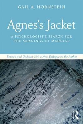 Agnes's Jacket: A Psychologist's Search for the Meanings of Madness.Revised and Updated with a New Epilogue by the Author - Gail Hornstein - cover