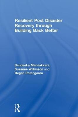 Resilient Post Disaster Recovery through Building Back Better - Sandeeka Mannakkara,Suzanne Wilkinson,Regan Potangaroa - cover