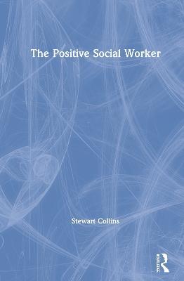 The Positive Social Worker - Stewart Collins - cover