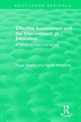 Effective Assessment and the Improvement of Education: A Tribute to Desmond Nuttall - Roger Murphy,Patricia Broadfoot - cover