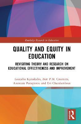 Quality and Equity in Education: Revisiting Theory and Research on Educational Effectiveness and Improvement - Leonidas Kyriakides,Bert P.M. Creemers,Anastasia Panayiotou - cover