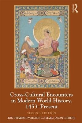 Cross-Cultural Encounters in Modern World History, 1453-Present - Jon Davidann,Marc Jason Gilbert - cover