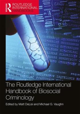 The Routledge International Handbook of Biosocial Criminology - cover