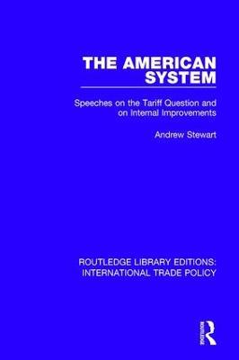 The American System: Speeches on the Tariff Question and on Internal Improvements - Andrew Stewart - cover
