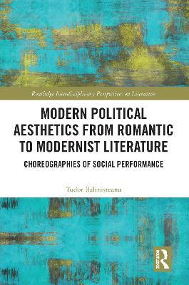 Modern Political Aesthetics from Romantic to Modernist Literature: Choreographies of Social Performance - Tudor Balinisteanu - cover