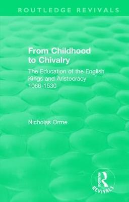 From Childhood to Chivalry: The Education of the English Kings and Aristocracy 1066-1530 - Nicholas Orme - cover