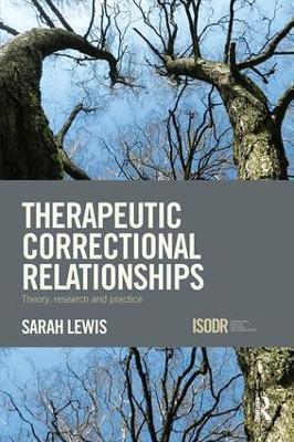 Therapeutic Correctional Relationships: Theory, research and practice - Sarah Lewis - cover