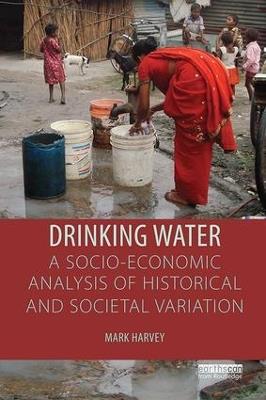 Drinking Water: A Socio-economic Analysis of Historical and Societal Variation - Mark Harvey - cover