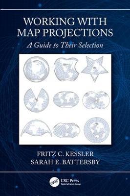 Working with Map Projections: A Guide to their Selection - Fritz Kessler,Sarah Battersby - cover