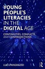 Young People's Literacies in the Digital Age: Continuities, Conflicts and Contradictions