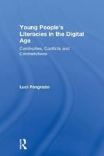 Young People's Literacies in the Digital Age: Continuities, Conflicts and Contradictions
